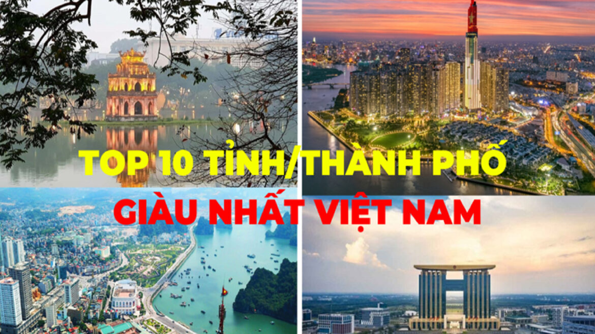 Top 10 Tỉnh Giàu Nhất Việt Nam – Những Trụ Cột Của Nền Kinh Tế Quốc Gia