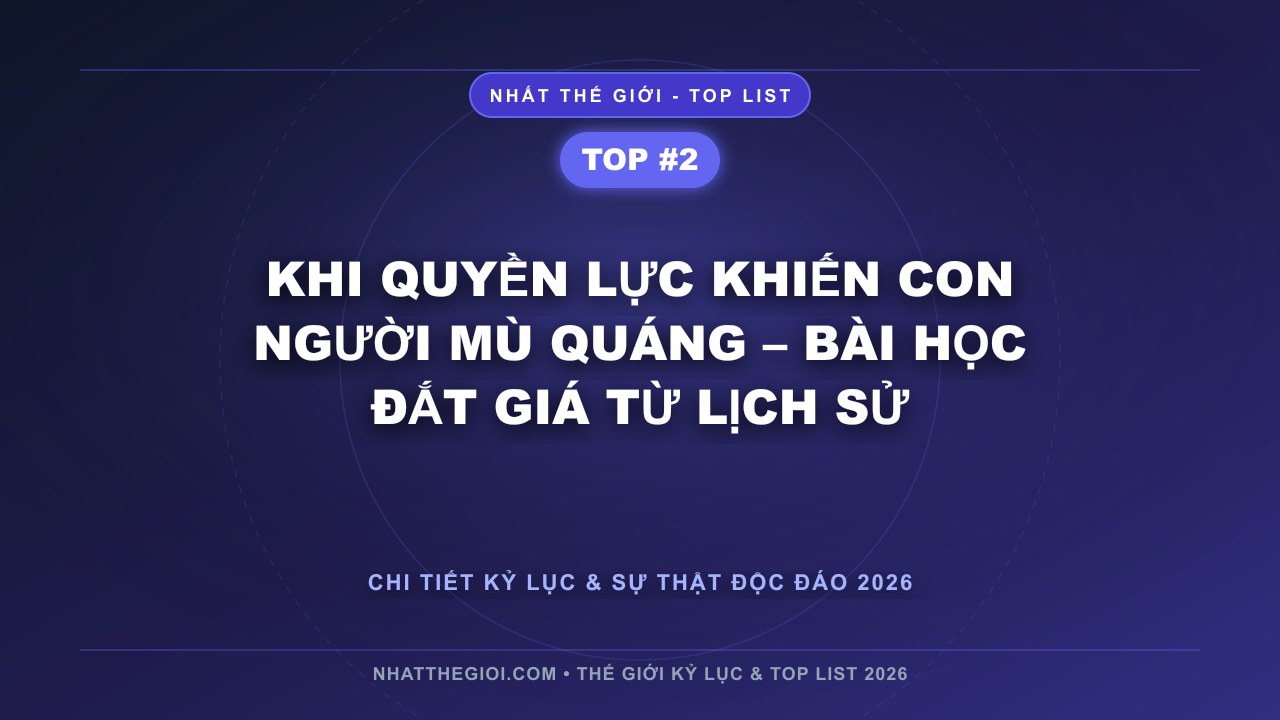 Khi quyền lực khiến con người mù quáng – Bài học đắt giá từ lịch sử - Ai Là người Ngu Nhất Thế Giới – Khi Sai Lầm Trở Thành Bài Học Của Nhân Loại