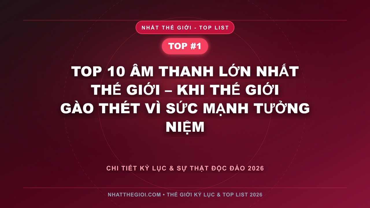 Top 10 Âm Thanh Lớn Nhất Thế Giới – Khi Thế Giới Gào Thét Vì Sức Mạnh Tưởng Niệm - Top 10 Âm Thanh Lớn Nhất Thế Giới – Khi Âm Nhạc Của Vũ Trụ Gõ Cửa Tai Người