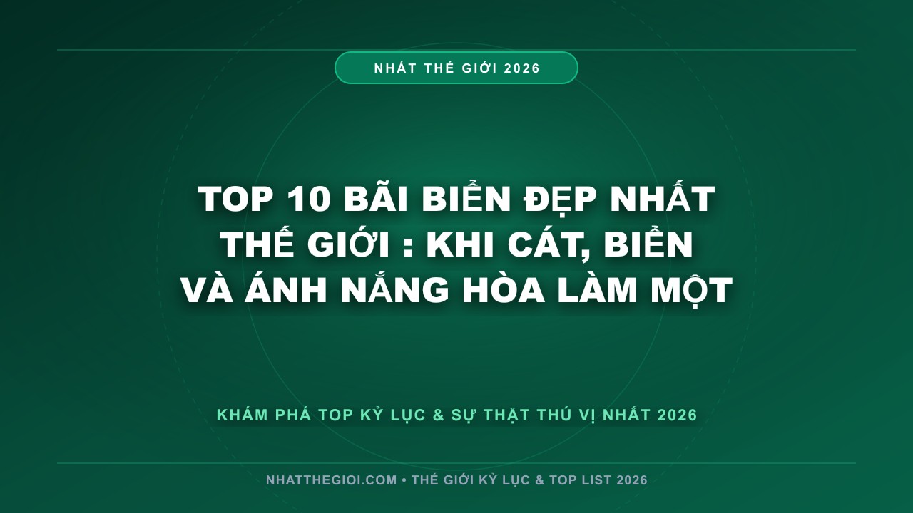 Hình ảnh kỷ lục Top 10 Bãi Biển Đẹp Nhất Thế Giới mới nhất 2026