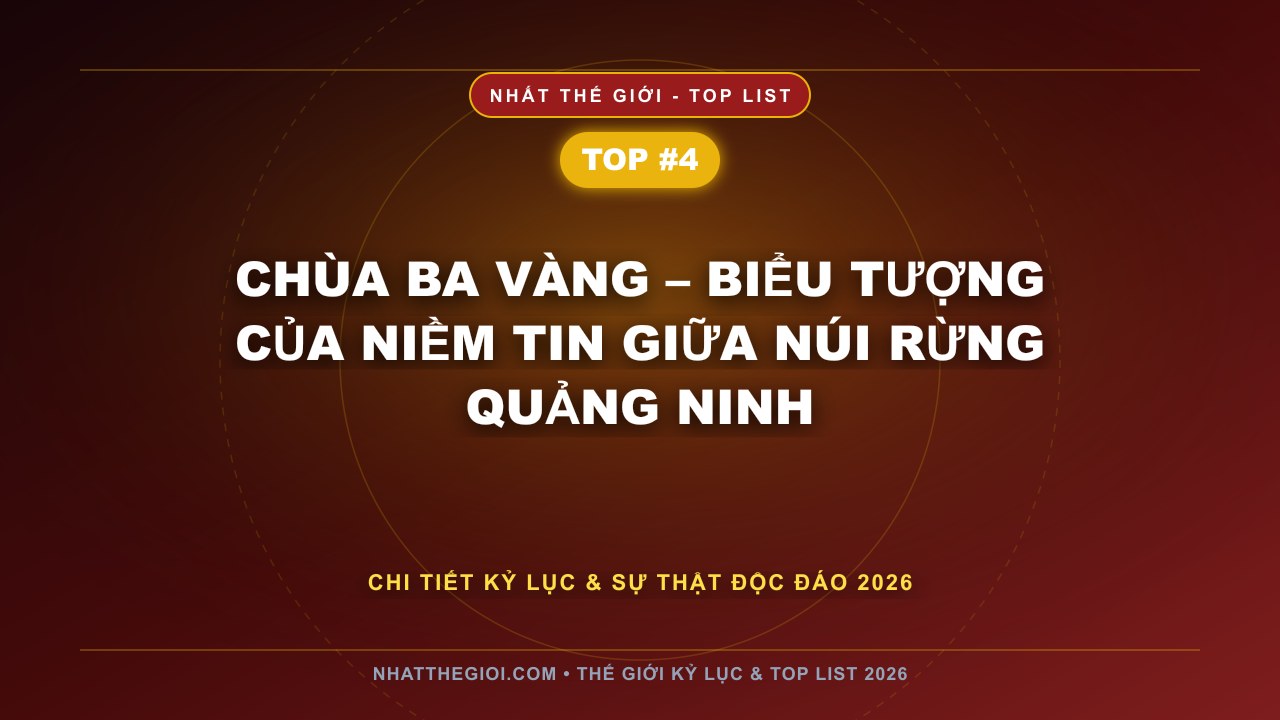 Chùa Ba Vàng – Biểu Tượng Của Niềm Tin Giữa Núi Rừng Quảng Ninh - Chùa Lớn Nhất Việt Nam – Khi Kiến Trúc Tâm Linh Giao Hòa Với Thiên Nhiên