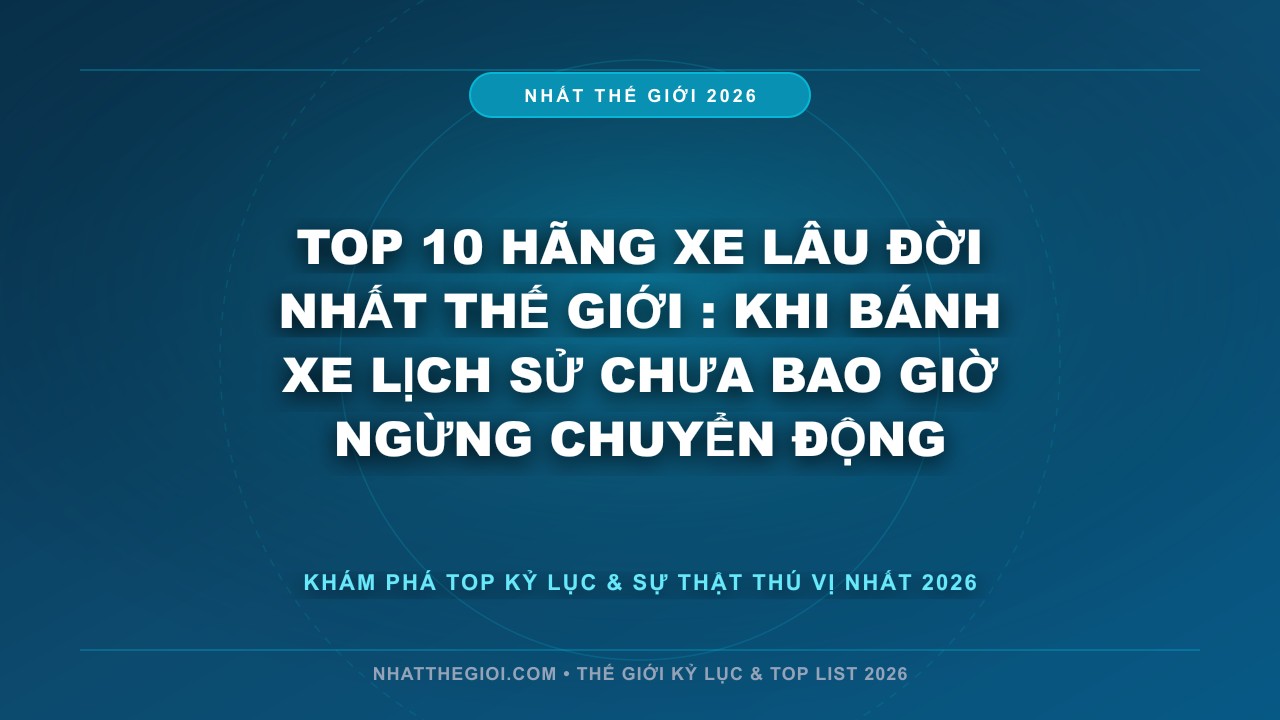 Hình ảnh kỷ lục Top 10 Hãng Xe Lâu Đời Nhất Thế Giới mới nhất 2026