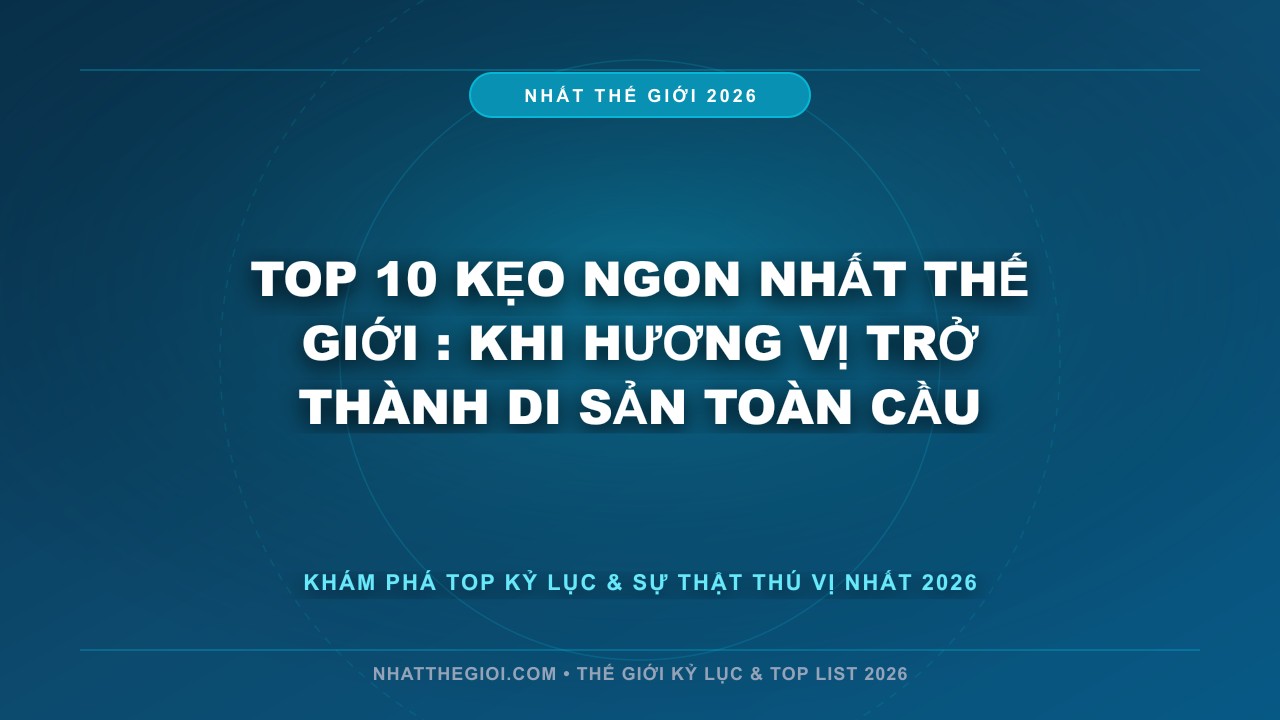 Hình ảnh kỷ lục Top 10 Kẹo Ngon Nhất Thế Giới mới nhất 2026