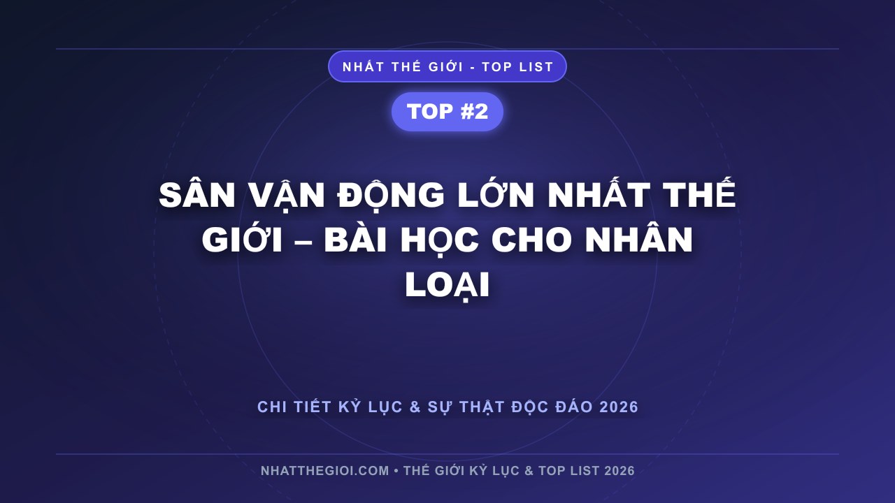 Sân vận động lớn nhất thế giới – Bài học cho nhân loại - Sân vận động lớn nhất thế giới – Biểu tượng của thể thao và văn hóa